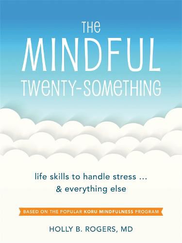 Cover image for The Mindful Twenty-Something: Life Skills to Handle Stress...and Everything Else