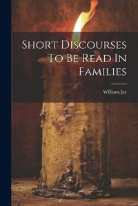 Cover image for Short Discourses To Be Read In Families