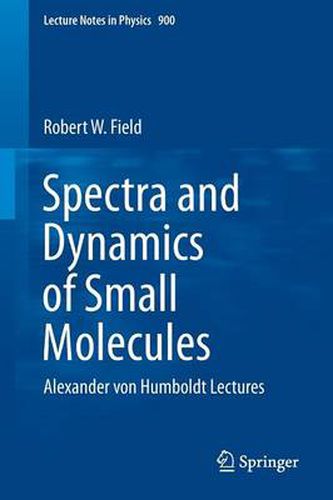 Spectra and Dynamics of Small Molecules: Alexander von Humboldt Lectures