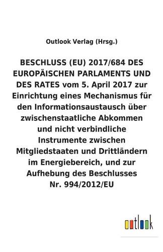 BESCHLUSS (EU) vom 5. April 2017 zur Einrichtung eines Mechanismus fur den Informationsaustausch uber zwischenstaatliche Abkommen und nicht verbindliche Instrumente zwischen Mitgliedstaaten und Drittlandern im Energiebereich, und zur Aufhebung des Beschlu