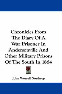 Cover image for Chronicles from the Diary of a War Prisoner in Andersonville and Other Military Prisons of the South in 1864