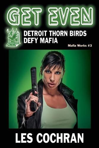 Cover image for Get Even: Detroit Thorn Birds Defy Mafia - Mafia Works #3