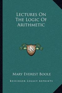 Cover image for Lectures on the Logic of Arithmetic