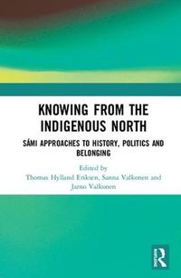 Cover image for Knowing from the Indigenous North: Sami Approaches to History, Politics and Belonging