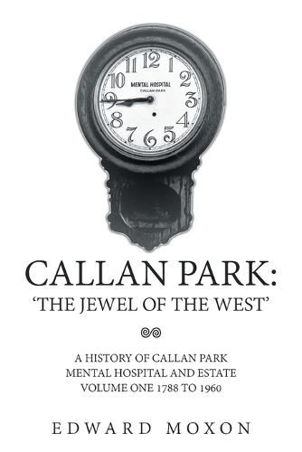 Cover image for Callan Park: 'The Jewel of the West': A History of Callan Park Mental Hospital and Estate Volume One 1744-1961