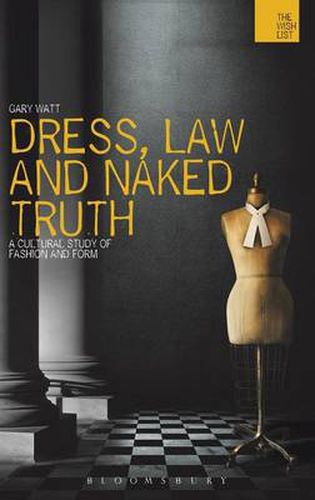 Dress, Law and Naked Truth: A Cultural Study of Fashion and Form