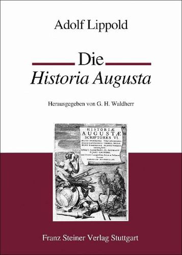 Cover image for Ie Historia Augusta: Eine Sammlung Romischer Kaiserbiographien Aus Der Zeit Konstantins