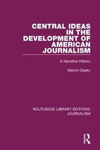 Cover image for Central Ideas in the Development of American Journalism: A Narrative History