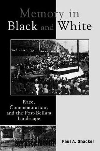 Cover image for Memory in Black and White: Race, Commemoration, and the Post-Bellum Landscape