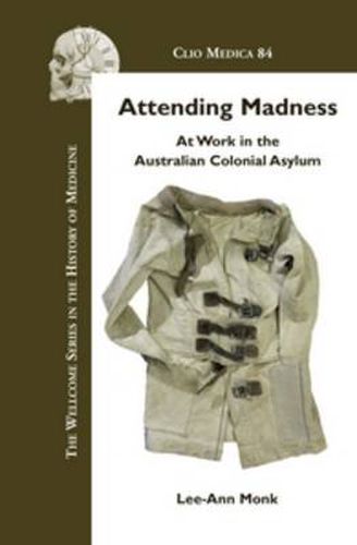 Cover image for Attending Madness: At Work in the Australian Colonial Asylum