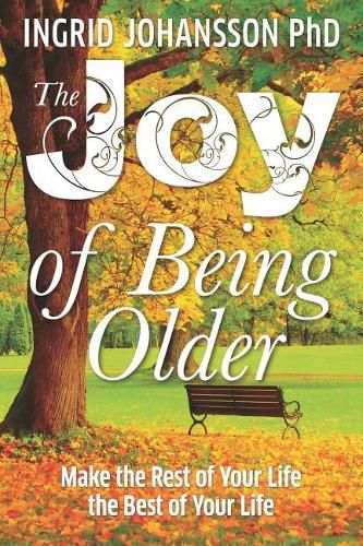 Cover image for The Joy of Being Older: Make the Rest of Your Life the Best of Your Life