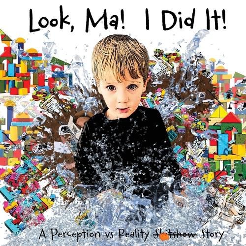 Cover image for Look, Ma! I Did It! A Perception vs Reality Story