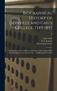 Cover image for Biographical History of Gonville and Caius College, 1349-1897: Containing a List of All Known Members of the College From the Foundation to the Present Time: With Biographical Notes; 4