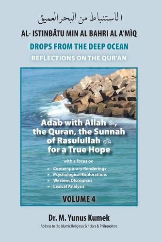 Cover image for Adab with Allah, the Quran, the Sunnah of Rasulullah (saw) for a True Hope: Al-Istinbatu Min Al-Bahri Al A'miq: Drops From the Deep Ocean-Reflections on the Quran