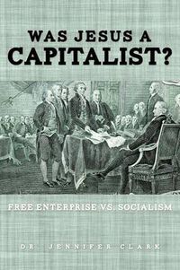 Cover image for Was Jesus a Capitalist? Free Enterprise vs. Socialism