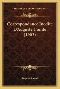 Cover image for Correspondance Inedite D'Auguste Comte (1903)