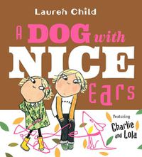 Cover image for A Dog With Nice Ears: Featuring Charlie and Lola