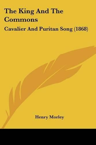 Cover image for The King and the Commons: Cavalier and Puritan Song (1868)