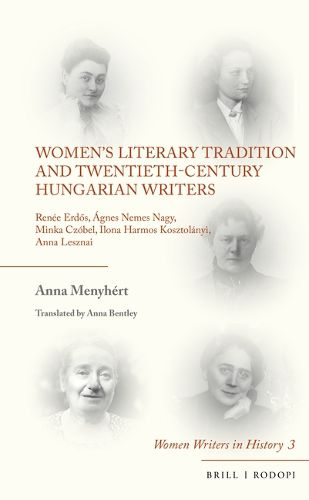 Cover image for Women's Literary Tradition and Twentieth-Century Hungarian Writers: Renee Erdos, Agnes Nemes Nagy, Minka Czobel, Ilona Harmos Kosztolanyi, Anna Lesznai