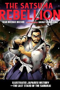 Cover image for The Satsuma Rebellion: Illustrated Japanese History - The Last Stand of the Samurai