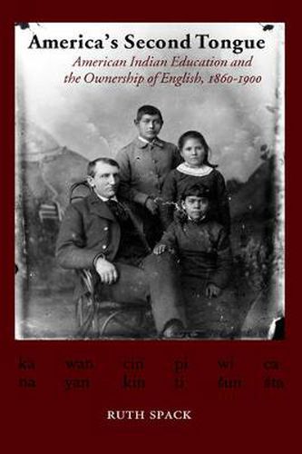 Cover image for America's Second Tongue: American Indian Education and the Ownership of English, 1860-1900