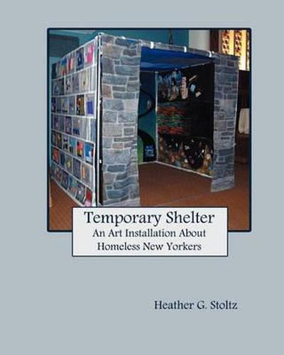 Cover image for Temporary Shelter: An Art Installation about Homeless New Yorkers