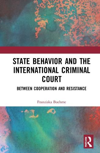 Cover image for State Behavior and the International Criminal Court: Between Cooperation and Resistance