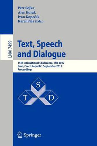 Cover image for Text, Speech and Dialogue: 15th International Conference, TSD 2012, Brno, Czech Republic, September 3-7, 2012,  Proceedings