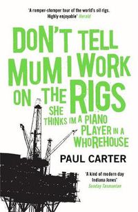 Cover image for Don't Tell Mum I Work on the Rigs: (She Thinks I'm a Piano Player in a Whorehouse)