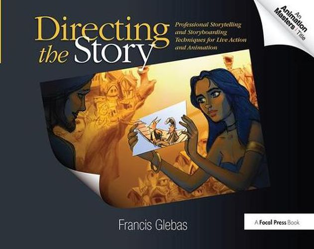 Directing the Story: Professional Storytelling and Storyboarding Techniques for Live Action and Animation