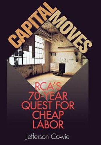 Cover image for Capital Moves: RCA's Seventy-year Quest for Cheap Labor