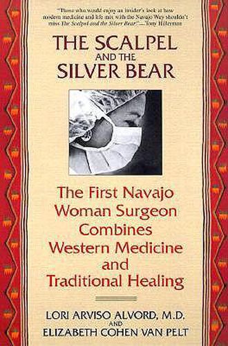 Cover image for The Scalpel and the Silver Bear: The First Navajo Woman Surgeon Combines Western Medicine and Traditional Healing