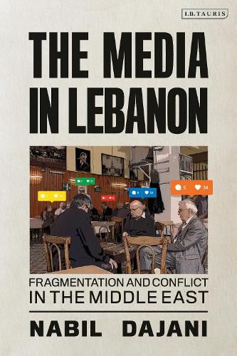 Cover image for The Media in Lebanon: Fragmentation and Conflict in the Middle East