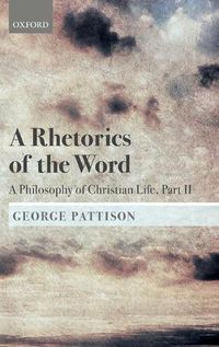 Cover image for A Rhetorics of the Word: A Philosophy of Christian Life, Part II