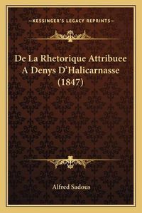 Cover image for de La Rhetorique Attribuee a Denys D'Halicarnasse (1847)