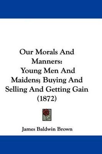 Our Morals And Manners: Young Men And Maidens; Buying And Selling And Getting Gain (1872)