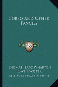 Cover image for Bobbo and Other Fancies Bobbo and Other Fancies