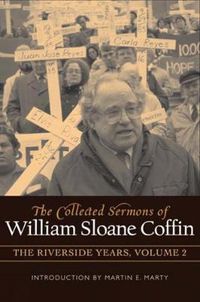 Cover image for The Collected Sermons of William Sloane Coffin, Volume Two: The Riverside Years