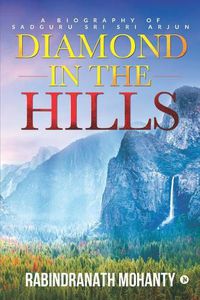 Cover image for Diamond in the Hills: A Biography of Sadguru Sri Sri Arjun