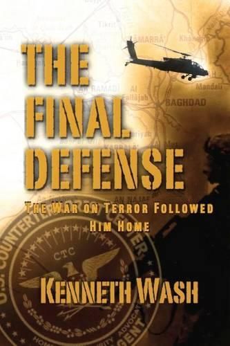 Cover image for The Final Defense: The War On Terror Followed Him Home