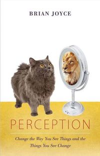 Cover image for Perception: Change the Way You See Things and the Things You See Change