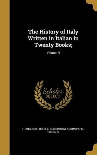 Cover image for The History of Italy Written in Italian in Twenty Books;; Volume 9
