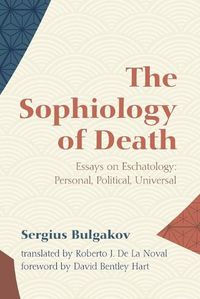 Cover image for The Sophiology of Death: Essays on Eschatology: Personal, Political, Universal