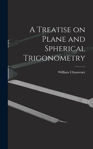 A Treatise on Plane and Spherical Trigonometry