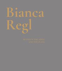 Cover image for Bianca Regl: Between the Apple and the Plate