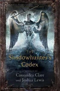 Cover image for The Shadowhunter's Codex: Being a Record of the Ways and Laws of the Nephilim, the Chosen of the Angel Raziel