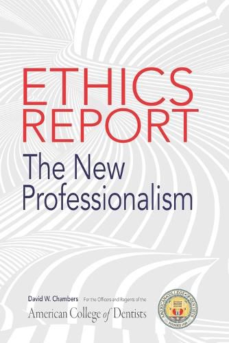 The American College of Dentists Ethics Report: The New Professionalism