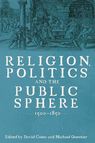 Religion, Politics and the Public Sphere, 1500-1850