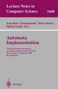 Cover image for Automata Implementation: Third International Workshop on Implementing Automata, WIA'98, Rouen, France, September 17-19, 1998, Revised Papers