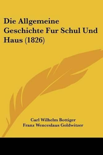 Cover image for Die Allgemeine Geschichte Fur Schul Und Haus (1826)